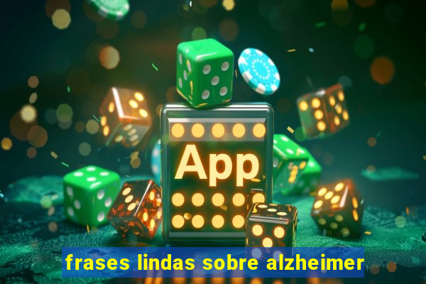 frases lindas sobre alzheimer